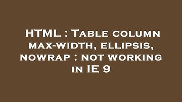 HTML : Table column max-width, ellipsis, nowrap : not working in IE 9