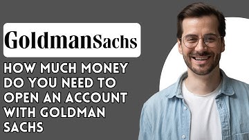 How much money do you need to open an account with Goldman Sachs