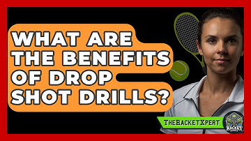 What Are The Benefits Of Drop Shot Drills? - The Racket Xpert