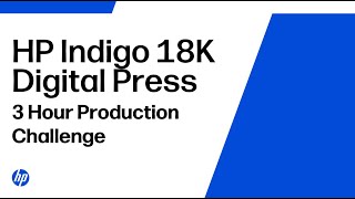 HP Indigo 18K Digital Press - 3 Hour Production Challenge