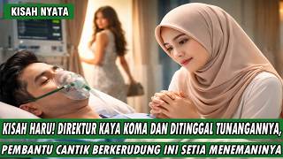 TUNANGANNYA PERGI SAAT IA KOMA !! DIREKTUR KAYA INI JUSTRU DISADARKAN OLEH KESETIAAN PEMBANTU CANTIK