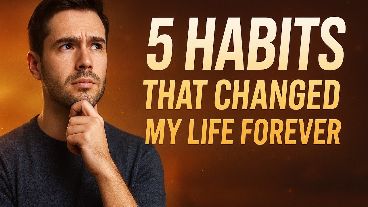 5 Habits That Changed My Life Forever (And Can Change Yours Too) YouTube