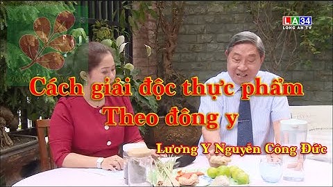 CÁCH GIẢI ĐỘC THỰC PHẨM THEO ĐÔNG Y - Lương Y Nguyễn Công Đức