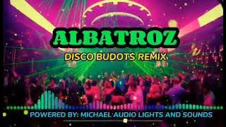 ALBATROZ [ DISCO BUDOTS REMIX ] POWERED BY: MALS/DJ MICHAEL REMIX