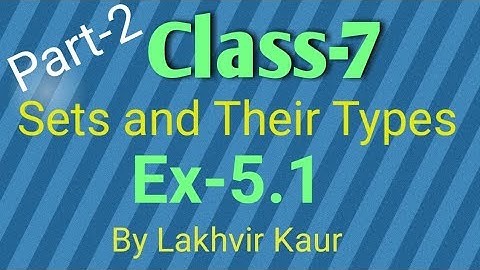 Class 7 Maths Chapter 5// Ex-5.1// Part-2// Sets and their Types// ICSE Board// by Lakhvir Kaur
