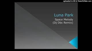 Luna Park - Space Melody (Dj Dbc Remix)