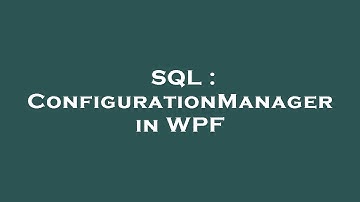 SQL : ConfigurationManager in WPF