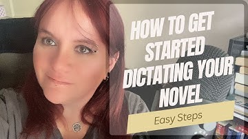 Everything You Need to Get Started Dictating Your Novel