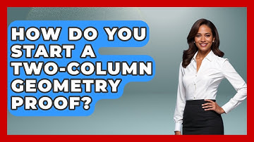 How Do You Start A Two-column Geometry Proof? - All About Geometry
