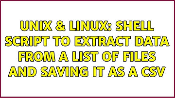 Unix & Linux: Shell script to extract data from a list of files and saving it as a csv