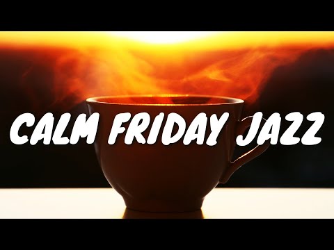 Calm Friday JAZZ Café BGM ☕ Chill Out Jazz Music For Coffee, Study, Work, Reading & Relaxing