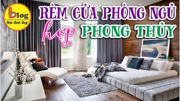 Bí Quyết Chọn Rèm Cửa Đẹp Cho Phòng Ngủ Theo Phong Thủy