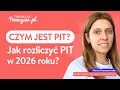 Czym jest PIT i JAK ROZLICZYĆ? Którą deklarację PIT wybrać w 2026 roku?