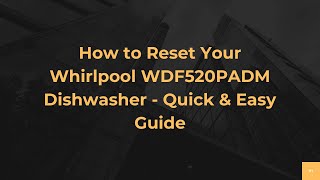 How to Reset Your Whirlpool WDF520PADM Dishwasher - Quick & Easy Guide
