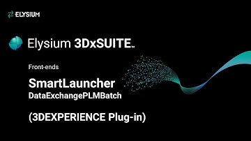 3. SmartLauncher (3DEXPERIENCE Plug-in) -DataExchangePLMBatch| Elysium 3DxSUITE​ ​| MBD/MBE Solution