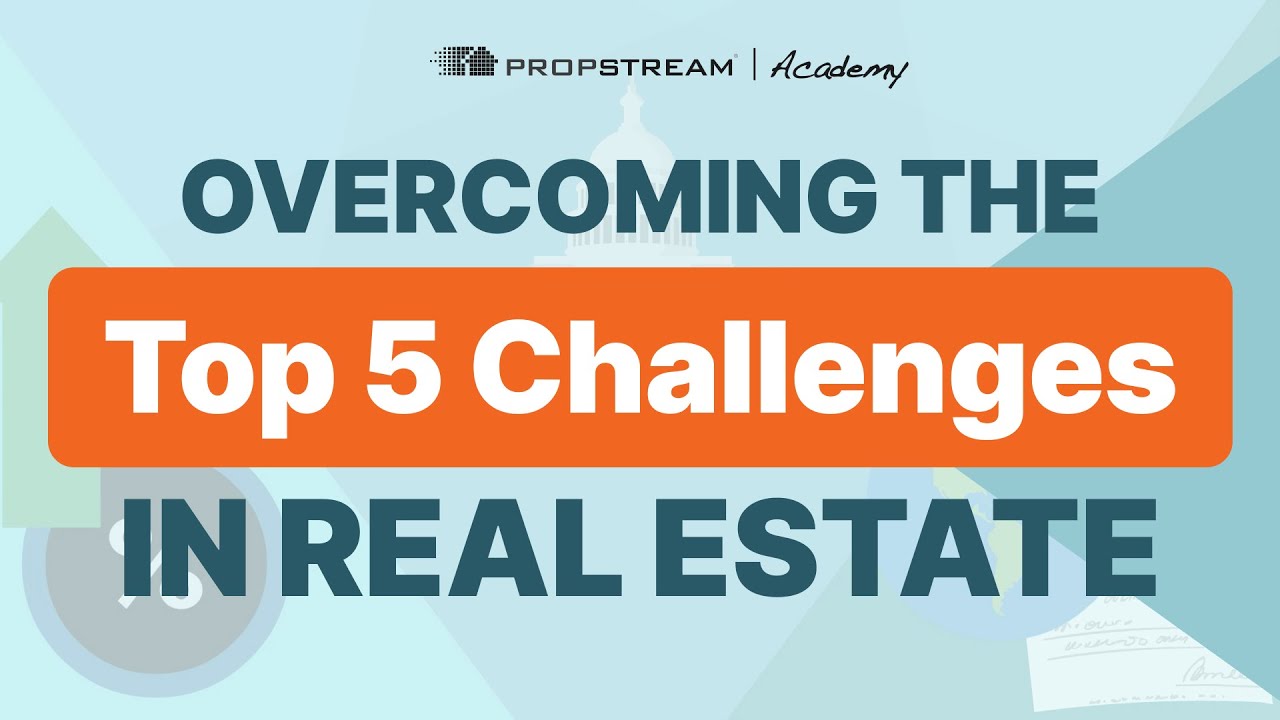 Overcoming The Top 5 Challenges In Real Estate | PropStream Academy ...