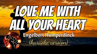 LOVE ME WITH ALL YOUR HEART - ENGELBERT HUMPERDINCK (karaoke version)