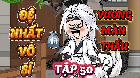 TẬP 50 : ĐỆ NHẤT VÔ SỈ VƯƠNG MÀN THẦU - PHẾ VẬT XUYÊN KHÔNG TU TIÊN #xuyênkhông #tutien