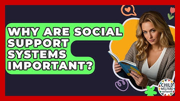 Why Are Social Support Systems Important? - Child Welfare Network