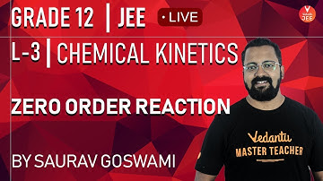 Chemical Kinetics - L3 | Zero Order Reaction | Class 12 Chemistry | IIT JEE Mains & Advanced
