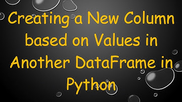 Creating a New Column based on Values in Another DataFrame in Python