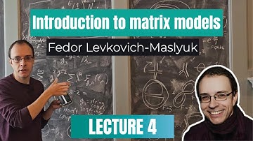 Introduction to Matrix Models - Fedor Levkovich-Masyluk (Lecture 4)