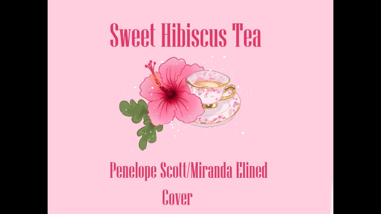 Sweet Hibiscus TeaPenelope Scott cover YouTube