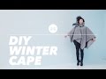 How to Make a Winter Cape (Cloak? Poncho??) | WITHWENDY