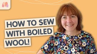 Learn to Sew – How to sew with Boiled Wool