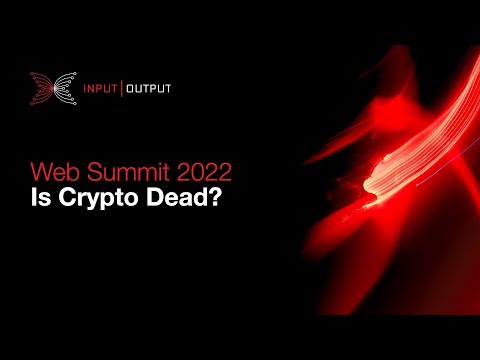 IOHK: Web Summit 2022 panel discussion: Is Crypto Dead?