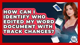 How Can I Identify Who Edited My Word Document With Track Changes? - Docs and Sheets Pro