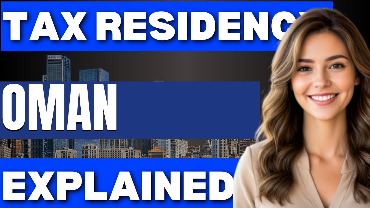 Oman Tax Residency Explained  Step by Step