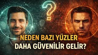 Neden Bazı Yüzler Daha Güvenilir Gelir ?