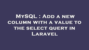 MySQL : Add a new column with a value to the select query in Laravel