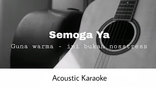 Semoga, Ya - Guna warma - ini bukan nosstress (Acoustic karaoke)