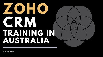 Zoho CRM Training in Melbourne Australia - Its Solved