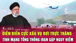 Điểm nóng quốc tế 20/5: Diễn biến cực xấu vụ rơi trực thăng, tính mạng Tổng thống Iran gặp nguy hiểm