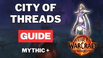 City of Threads Mythic+ Guide: Mechanics & Boss Fights for The War Within Season 1