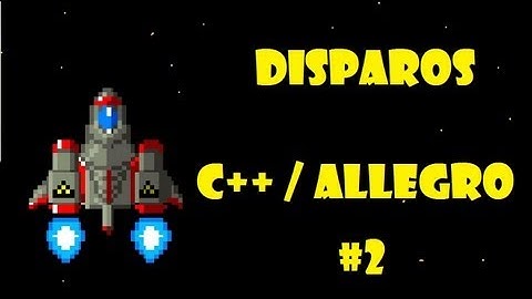 #2 Rutina disparos C++ / Allegro [ Progamación de Juegos ]