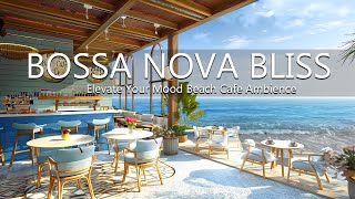 Bossa Nova Bliss - Elevate Your Mood Beach Cafe Ambience Bossa Nova Jazz Music & Ocean Wave Sounds by Beach Coffee Shop 862 views 5 days ago 24 hours