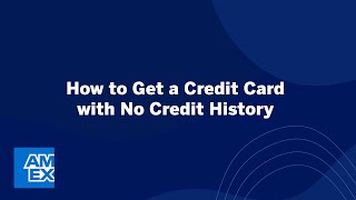 How to Get a Credit Card with No Credit History | Credit Intel by American Express