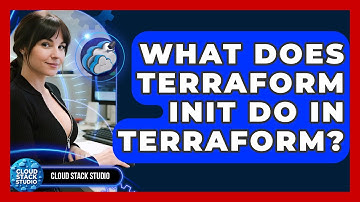 What Does Terraform Init Do In Terraform? - Cloud Stack Studio