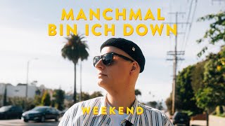 WEEKEND – MANCHMAL BIN ICH DOWN (Prod. Friedrich VanZandt)