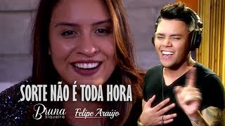 Sorte não é toda hora - Bruna Siqueira part. Felipe Araújo