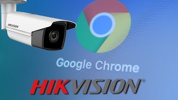 How to view Hikvision Camera on Google Chrome [ Quick Solution ]