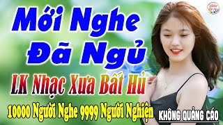 Nghe Thử Một Lần Đảm Bảo Bạn Sẽ NGHIỆN ➤28-04 Mở LK Sến Xưa Toàn Bài Hay, THƯ GIÃN Xua Tan Mệt Mỏi