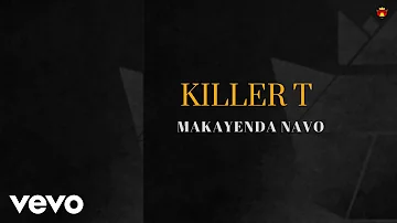 Killer T - Makayenda Navo (Official Audio)