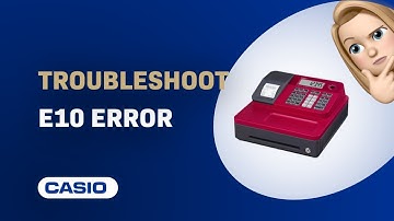 How to Troubleshoot E10 Error on Casio SE-G1 Cash Register