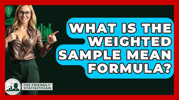What Is The Weighted Sample Mean Formula? - The Friendly Statistician