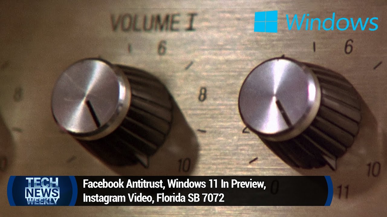 Turning Windows Up to 11 - Facebook Antitrust, Windows 11 Preview